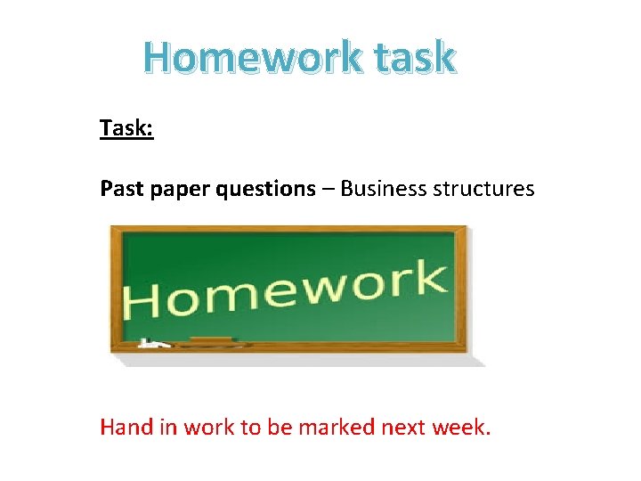 Homework task Task: Past paper questions – Business structures Hand in work to be