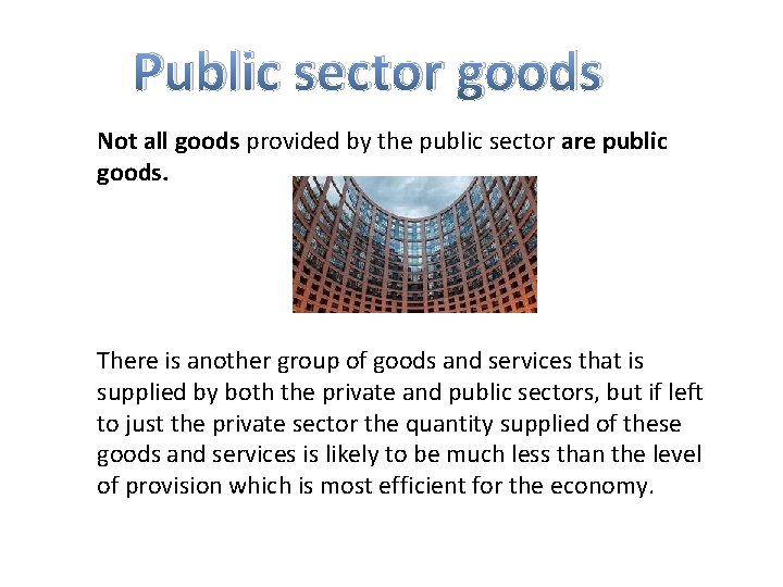 Public sector goods Not all goods provided by the public sector are public goods.