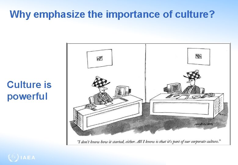 Why emphasize the importance of culture? Culture is powerful 