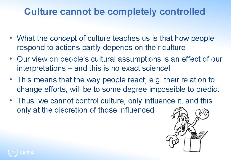 Culture cannot be completely controlled • What the concept of culture teaches us is