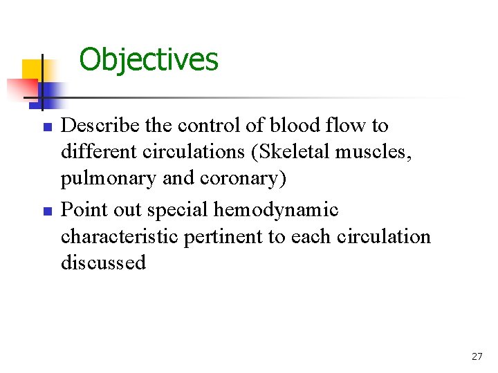 Objectives n n Describe the control of blood flow to different circulations (Skeletal muscles, Objectives n n Describe the control of blood flow to different circulations (Skeletal muscles,
