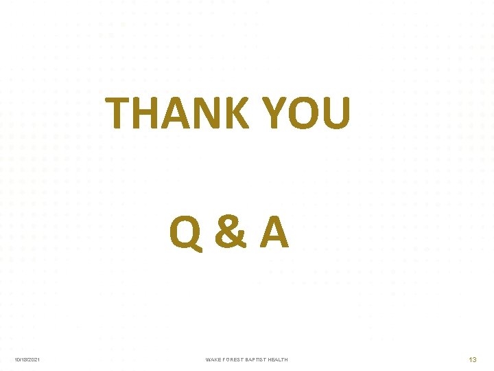 THANK YOU Q&A 10/18/2021 WAKE FOREST BAPTIST HEALTH 13 