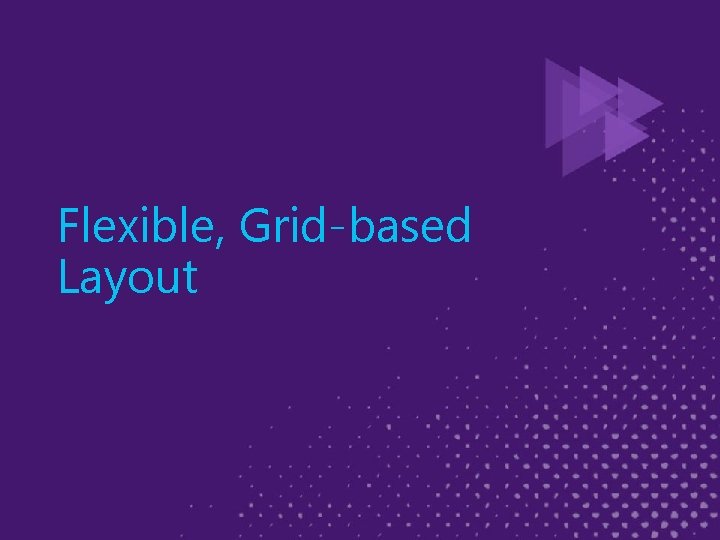 Flexible, Grid-based Layout 