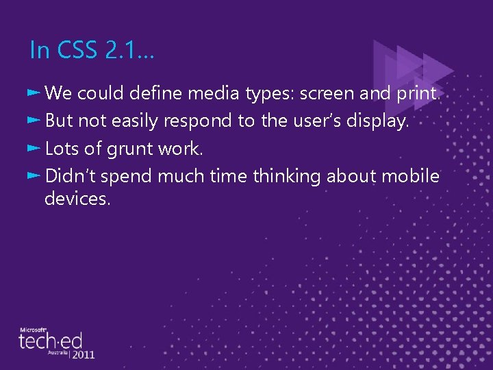 In CSS 2. 1… ► We could define media types: screen and print. ►