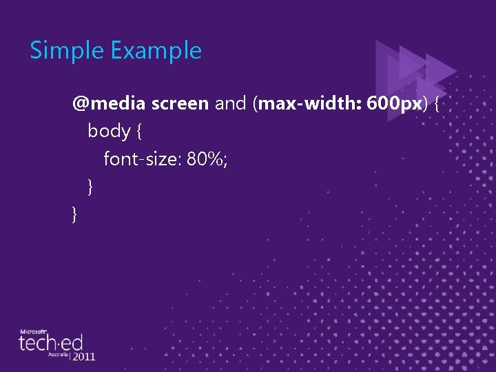 Simple Example @media screen and (max-width: 600 px) { body { font-size: 80%; }