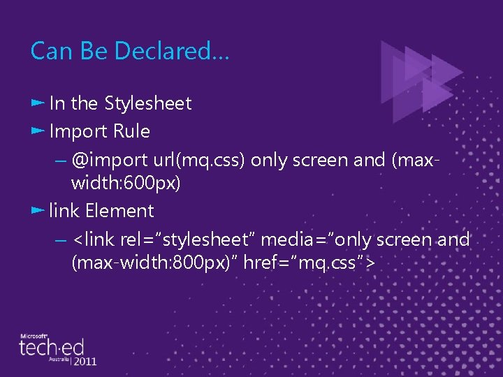 Can Be Declared… ► In the Stylesheet ► Import Rule – @import url(mq. css)