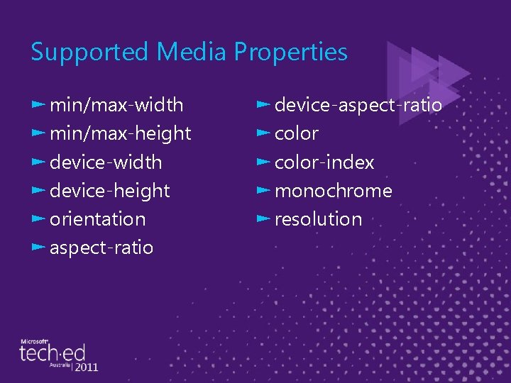 Supported Media Properties ► min/max-width ► min/max-height ► device-width ► device-height ► orientation ►