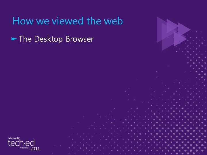 How we viewed the web ► The Desktop Browser 