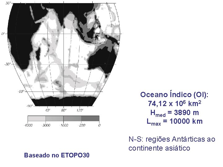 Oceano Índico (OI): 74, 12 x 106 km 2 Hmed = 3890 m Lmax