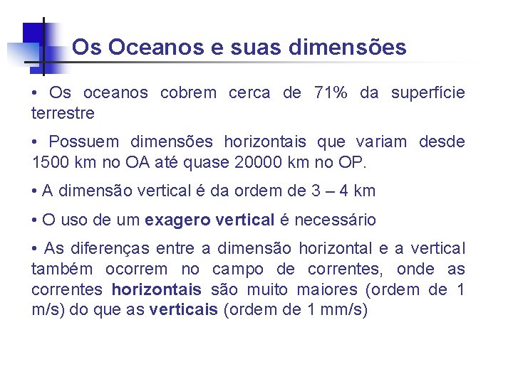 Os Oceanos e suas dimensões • Os oceanos cobrem cerca de 71% da superfície