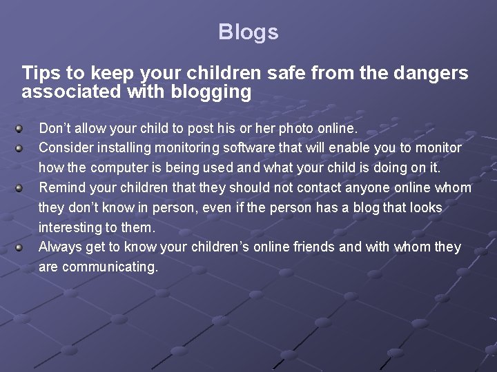 Blogs Tips to keep your children safe from the dangers associated with blogging Don’t