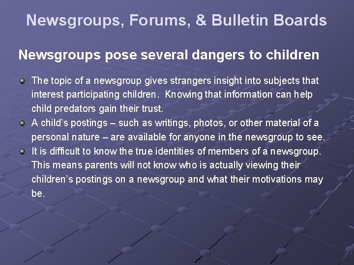 Newsgroups, Forums, & Bulletin Boards Newsgroups pose several dangers to children The topic of