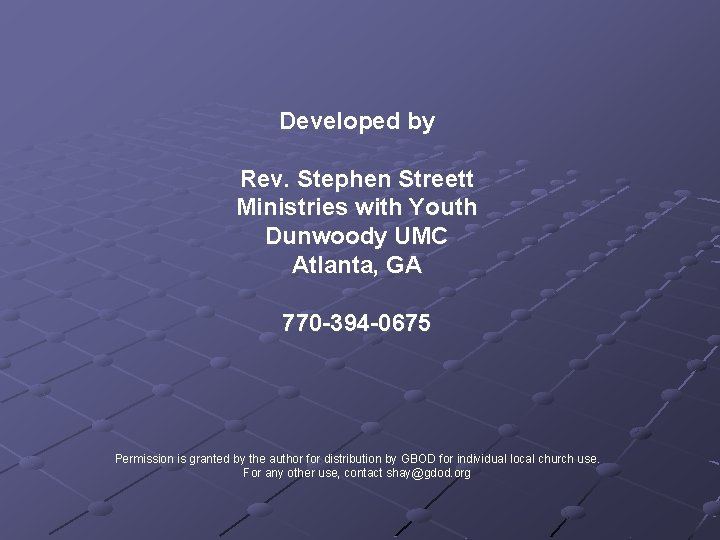 Developed by Rev. Stephen Streett Ministries with Youth Dunwoody UMC Atlanta, GA 770 -394