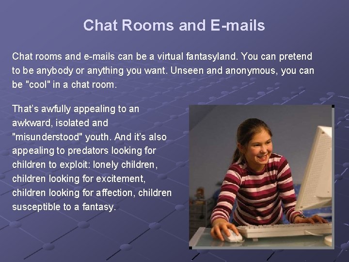 Chat Rooms and E-mails Chat rooms and e-mails can be a virtual fantasyland. You