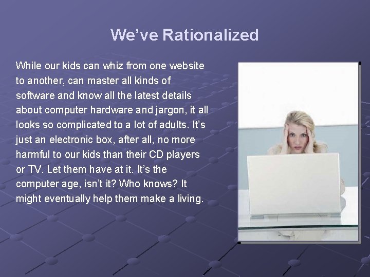 We’ve Rationalized While our kids can whiz from one website to another, can master