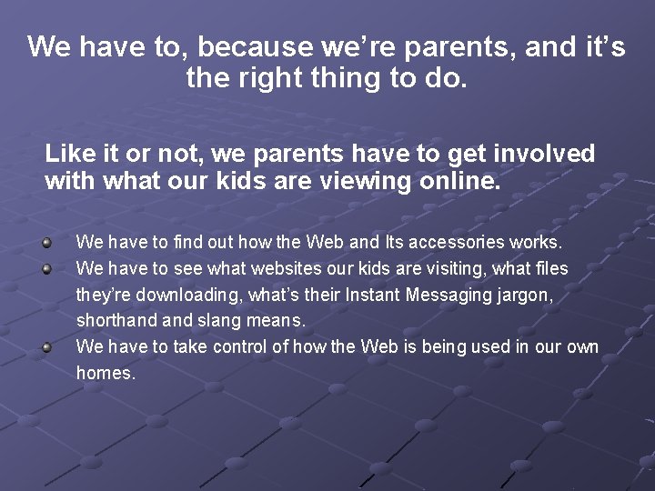 We have to, because we’re parents, and it’s the right thing to do. Like