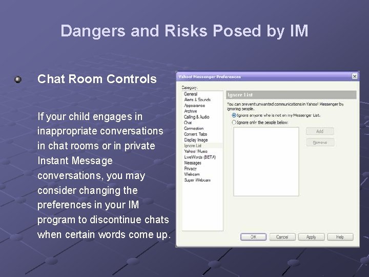 Dangers and Risks Posed by IM Chat Room Controls If your child engages in