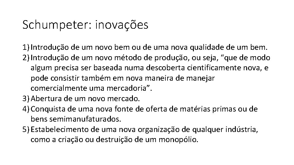 Schumpeter: inovações 1) Introdução de um novo bem ou de uma nova qualidade de