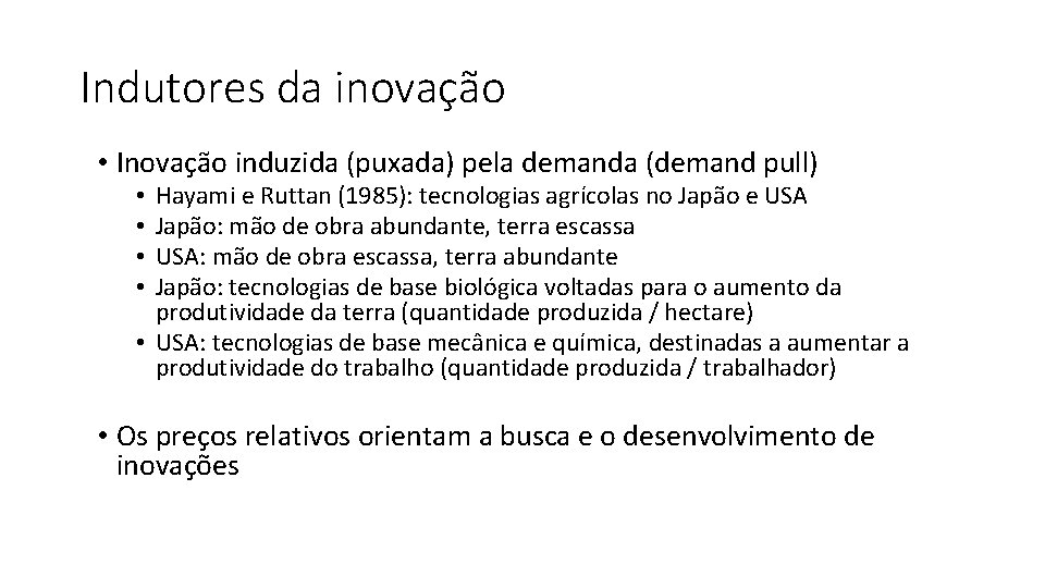 Indutores da inovação • Inovação induzida (puxada) pela demanda (demand pull) Hayami e Ruttan