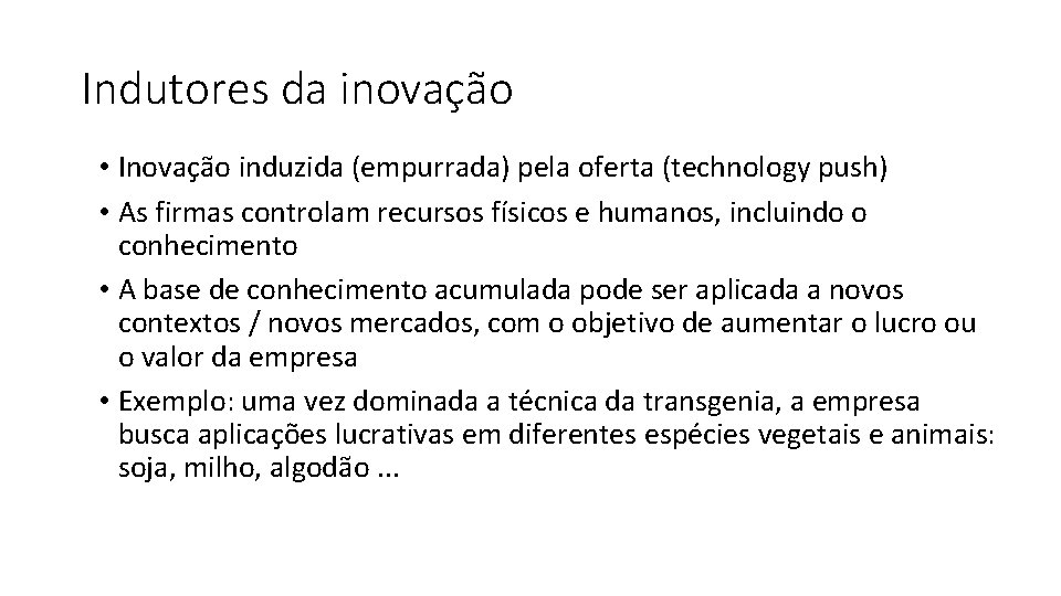 Indutores da inovação • Inovação induzida (empurrada) pela oferta (technology push) • As firmas