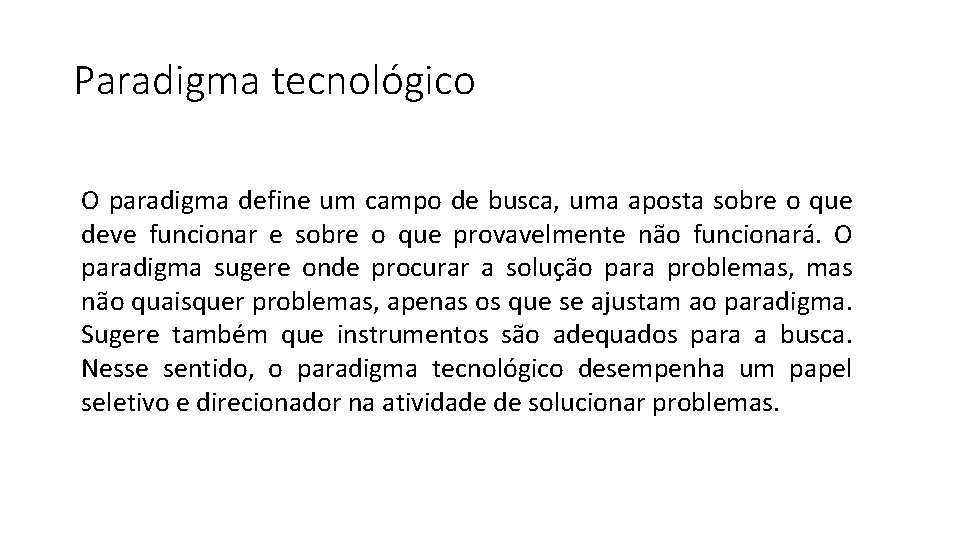 Paradigma tecnológico O paradigma define um campo de busca, uma aposta sobre o que