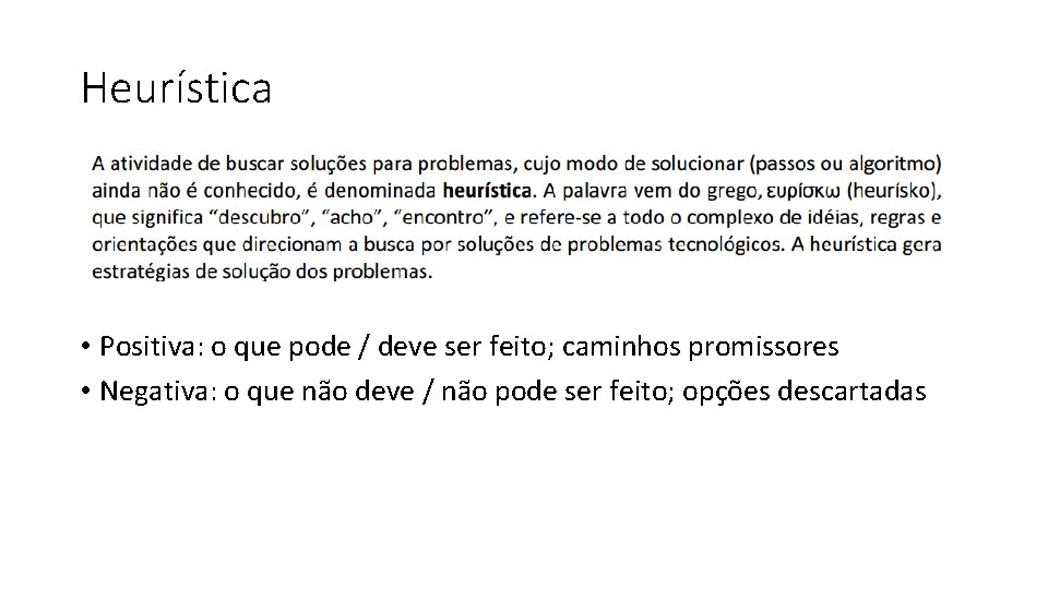 Heurística • Positiva: o que pode / deve ser feito; caminhos promissores • Negativa: