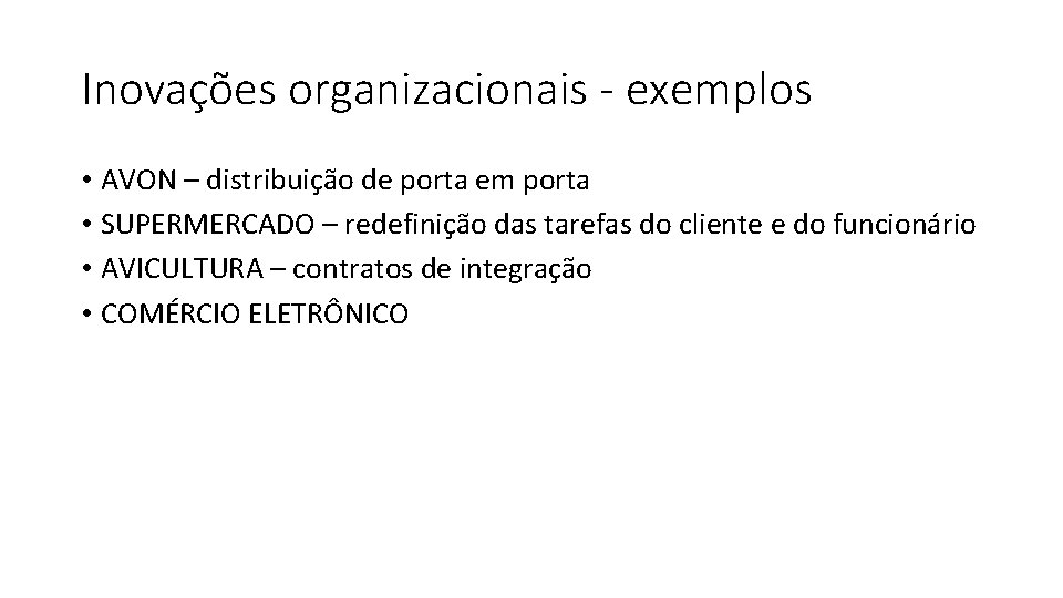 Inovações organizacionais - exemplos • AVON – distribuição de porta em porta • SUPERMERCADO