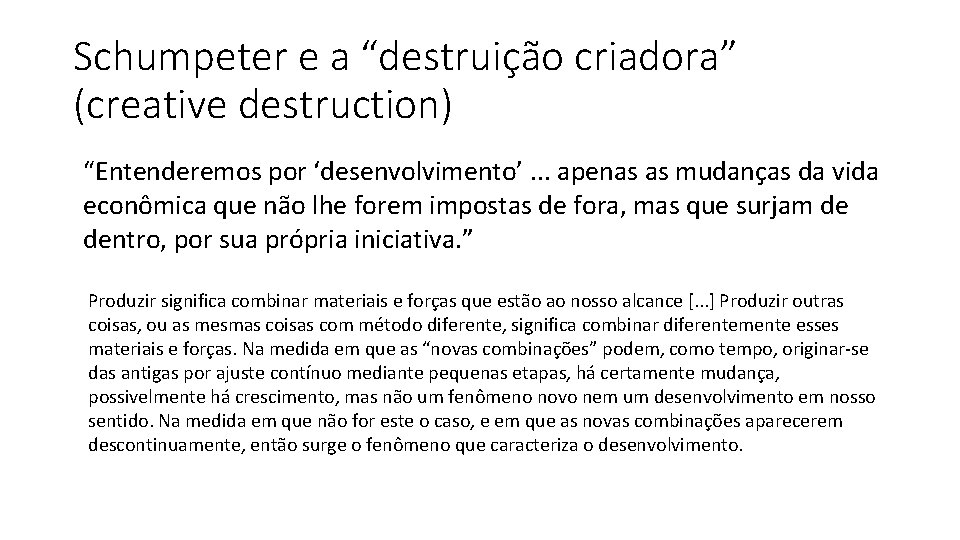 Schumpeter e a “destruição criadora” (creative destruction) “Entenderemos por ‘desenvolvimento’. . . apenas as