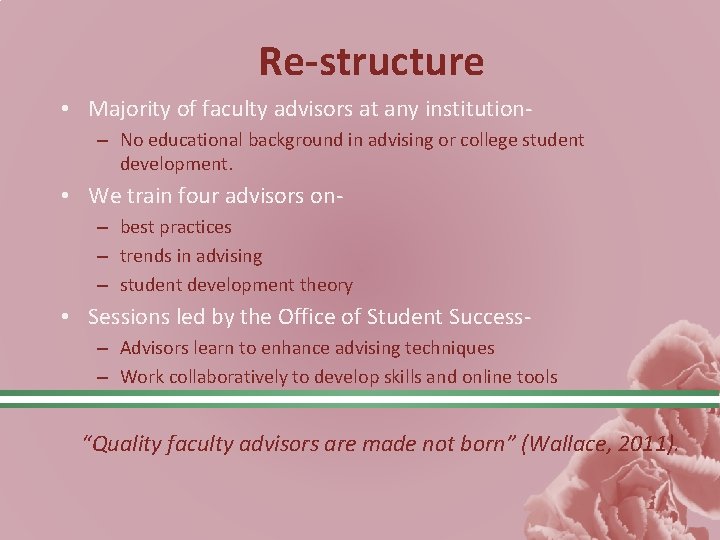 Re-structure • Majority of faculty advisors at any institution– No educational background in advising