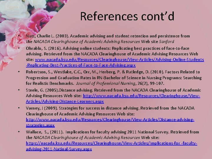 References cont’d • • • Nutt, Charlie L. (2003). Academic advising and student retention