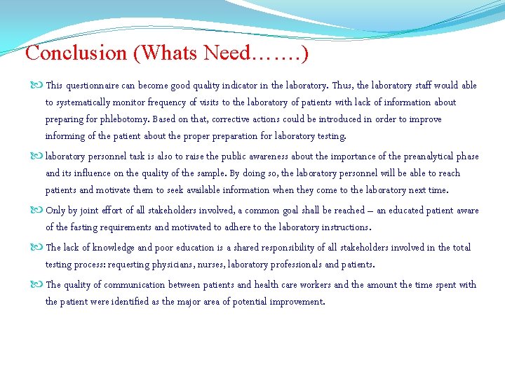 Conclusion (Whats Need……. ) This questionnaire can become good quality indicator in the laboratory.