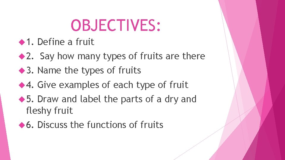 OBJECTIVES: 1. 2. Define a fruit Say how many types of fruits are there