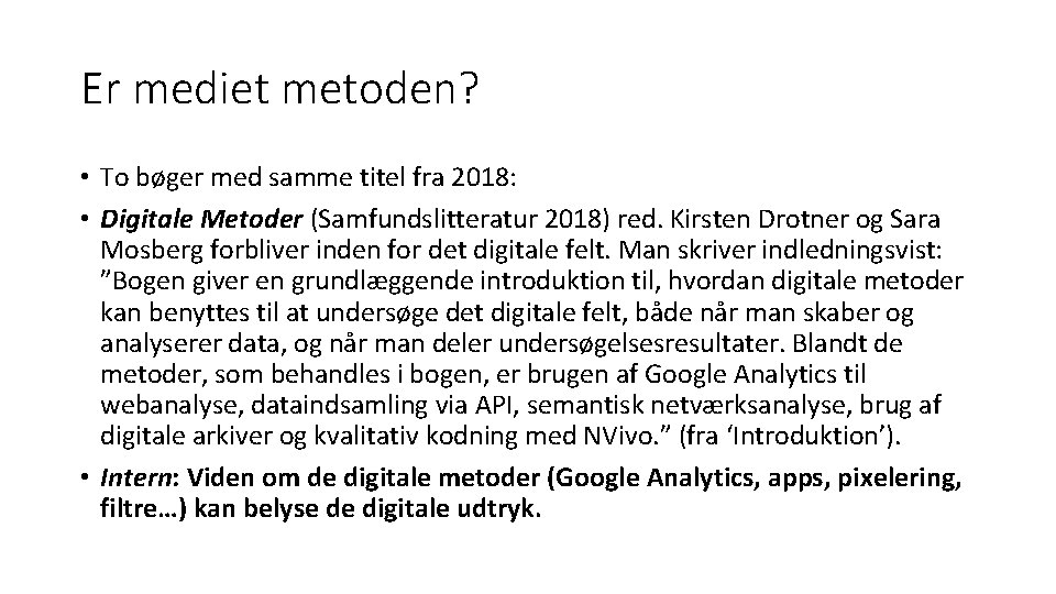 Er mediet metoden? • To bøger med samme titel fra 2018: • Digitale Metoder