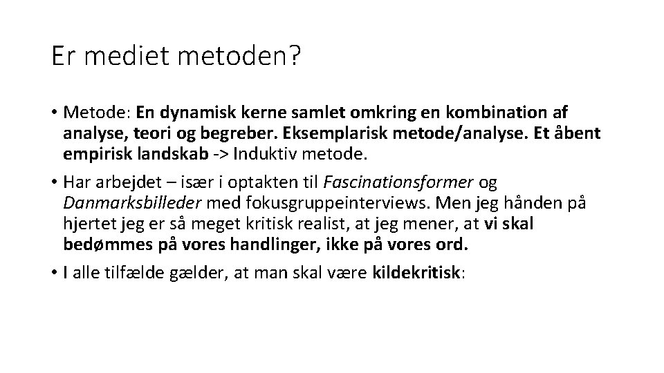 Er mediet metoden? • Metode: En dynamisk kerne samlet omkring en kombination af analyse,