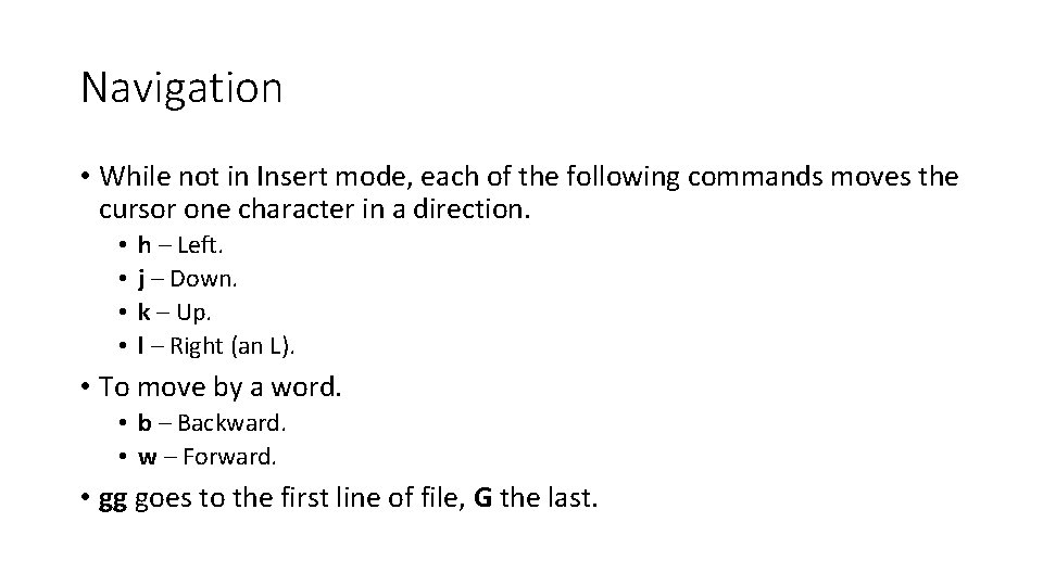 Navigation • While not in Insert mode, each of the following commands moves the