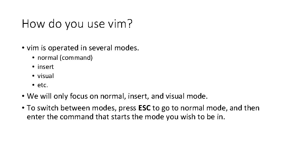 How do you use vim? • vim is operated in several modes. • •