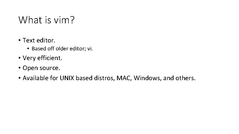 What is vim? • Text editor. • Based off older editor; vi. • Very