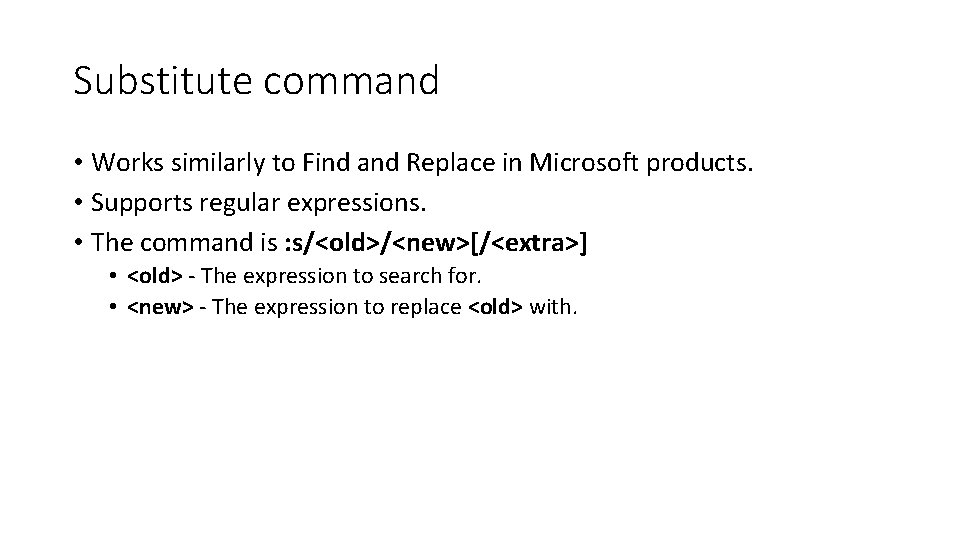 Substitute command • Works similarly to Find and Replace in Microsoft products. • Supports