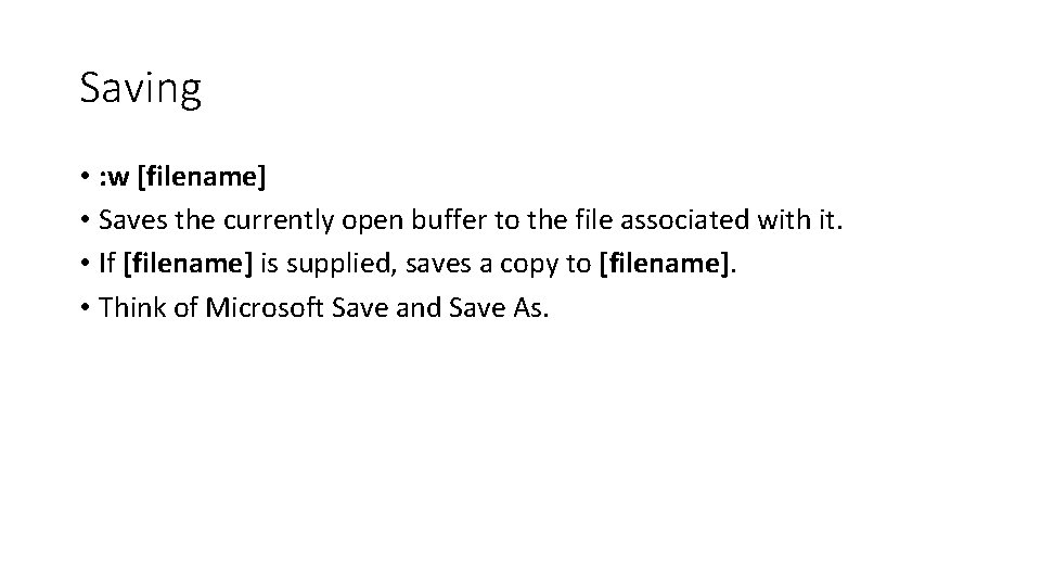Saving • : w [filename] • Saves the currently open buffer to the file