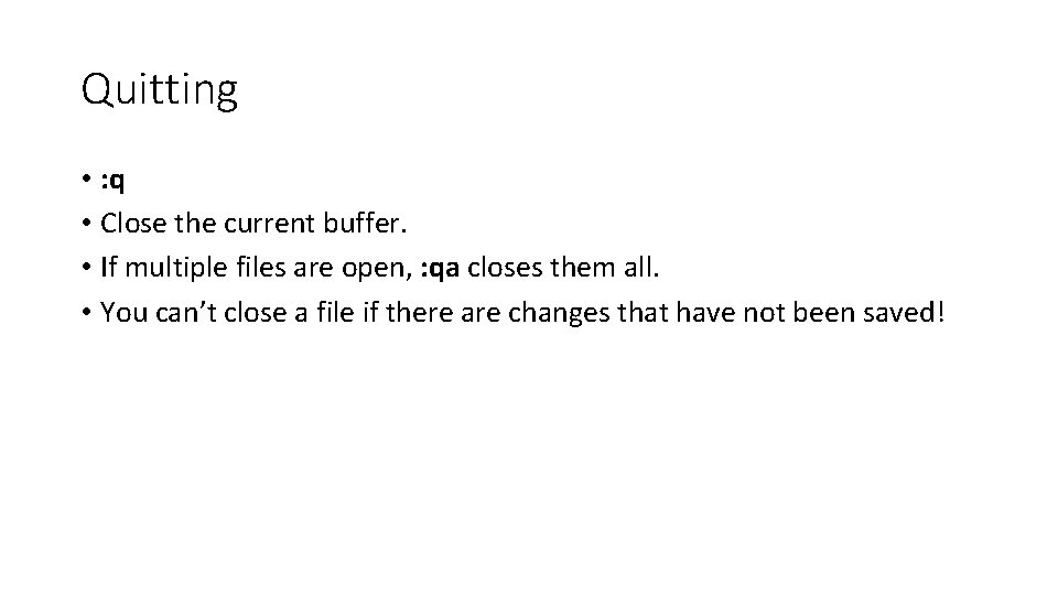 Quitting • : q • Close the current buffer. • If multiple files are
