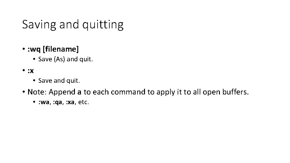 Saving and quitting • : wq [filename] • Save (As) and quit. • :