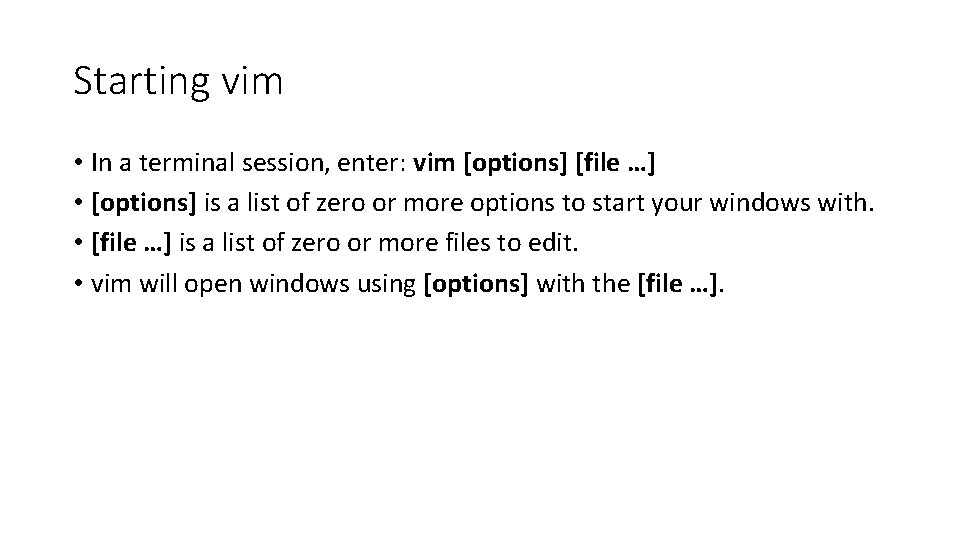 Starting vim • In a terminal session, enter: vim [options] [file …] • [options]