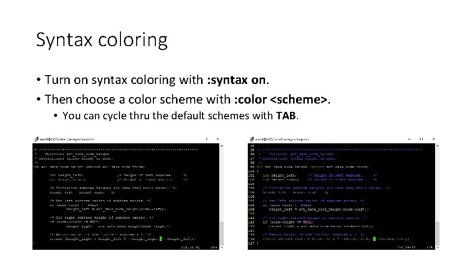 Syntax coloring • Turn on syntax coloring with : syntax on. • Then choose