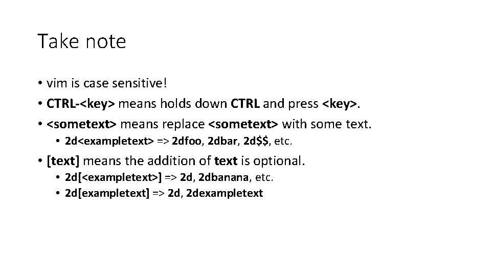 Take note • vim is case sensitive! • CTRL-<key> means holds down CTRL and