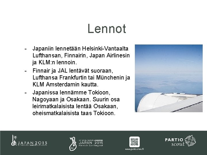 Lennot - Japaniin lennetään Helsinki-Vantaalta Lufthansan, Finnairin, Japan Airlinesin ja KLM: n lennoin. -