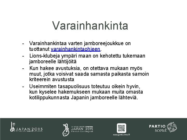 Varainhankinta - Varainhankintaa varten jamboreejoukkue on tuottanut varainhankintaohjeen. - Lions-klubeja ympäri maan on kehotettu