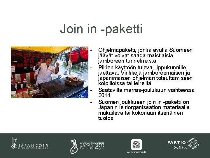 Join in -paketti - - Ohjelmapaketti, jonka avulla Suomeen jäävät voivat saada maistiaisia jamboreen