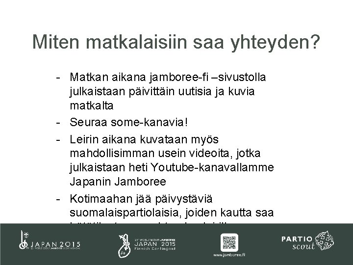 Miten matkalaisiin saa yhteyden? - Matkan aikana jamboree-fi –sivustolla julkaistaan päivittäin uutisia ja kuvia