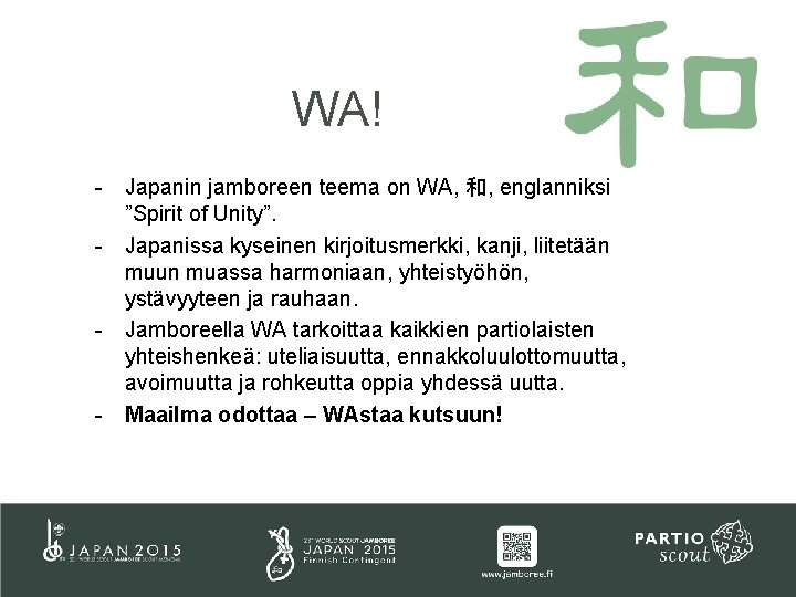 WA! - Japanin jamboreen teema on WA, 和, englanniksi ”Spirit of Unity”. - Japanissa