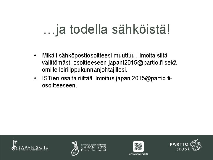 …ja todella sähköistä! • Mikäli sähköpostiosoitteesi muuttuu, ilmoita siitä välittömästi osoitteeseen japani 2015@partio. fi